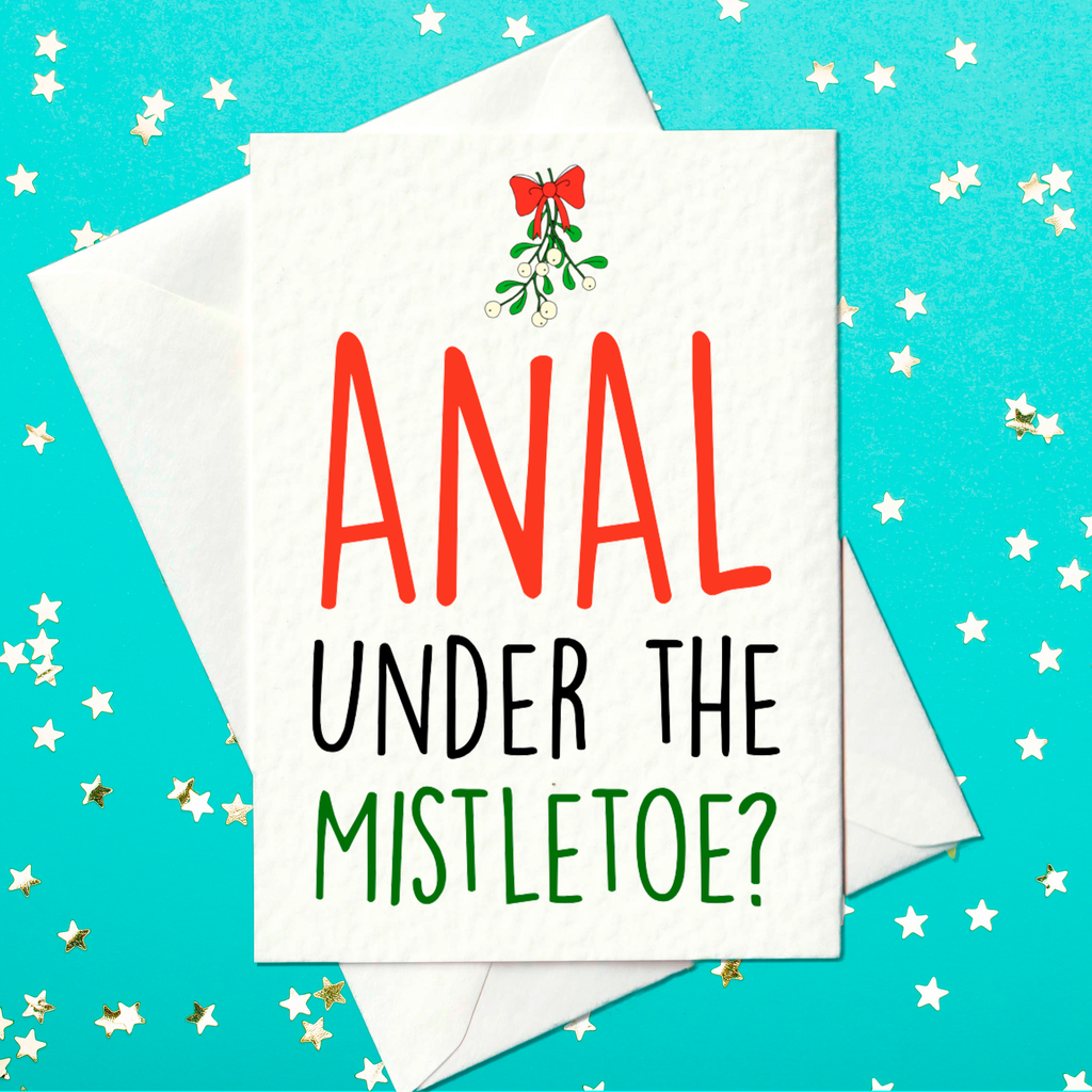 Anal under the mistletoe? - Rude, adult Christmas card (A6)