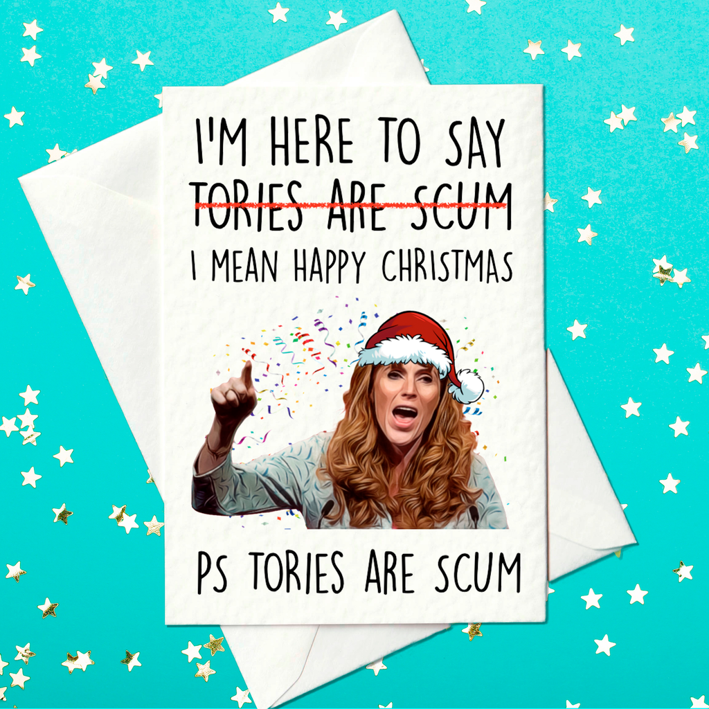 I'm Here to Say Tories Are Scum – I Mean Happy Christmas – Funny Angela Rayner Labour Party Christmas Card