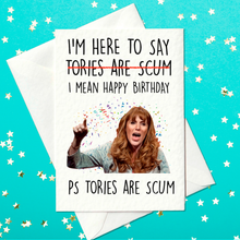 Load image into Gallery viewer, I&#39;m Here to Say Tories Are Scum – I Mean Happy Birthday – Funny Angela Rayner Labour Party Birthday Card