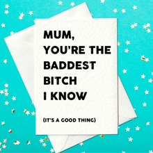 Load image into Gallery viewer, Mom, You&#39;re The Baddest Bitch I Know (It&#39;s A Good Thing) - Funny Mother&#39;s Day Card (A6)