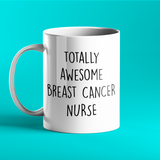 Totally Awesome Breast Cancer Nurse - Personalised Mug