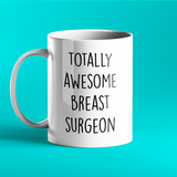 Totally Awesome Breast Surgeon Personalised Mug