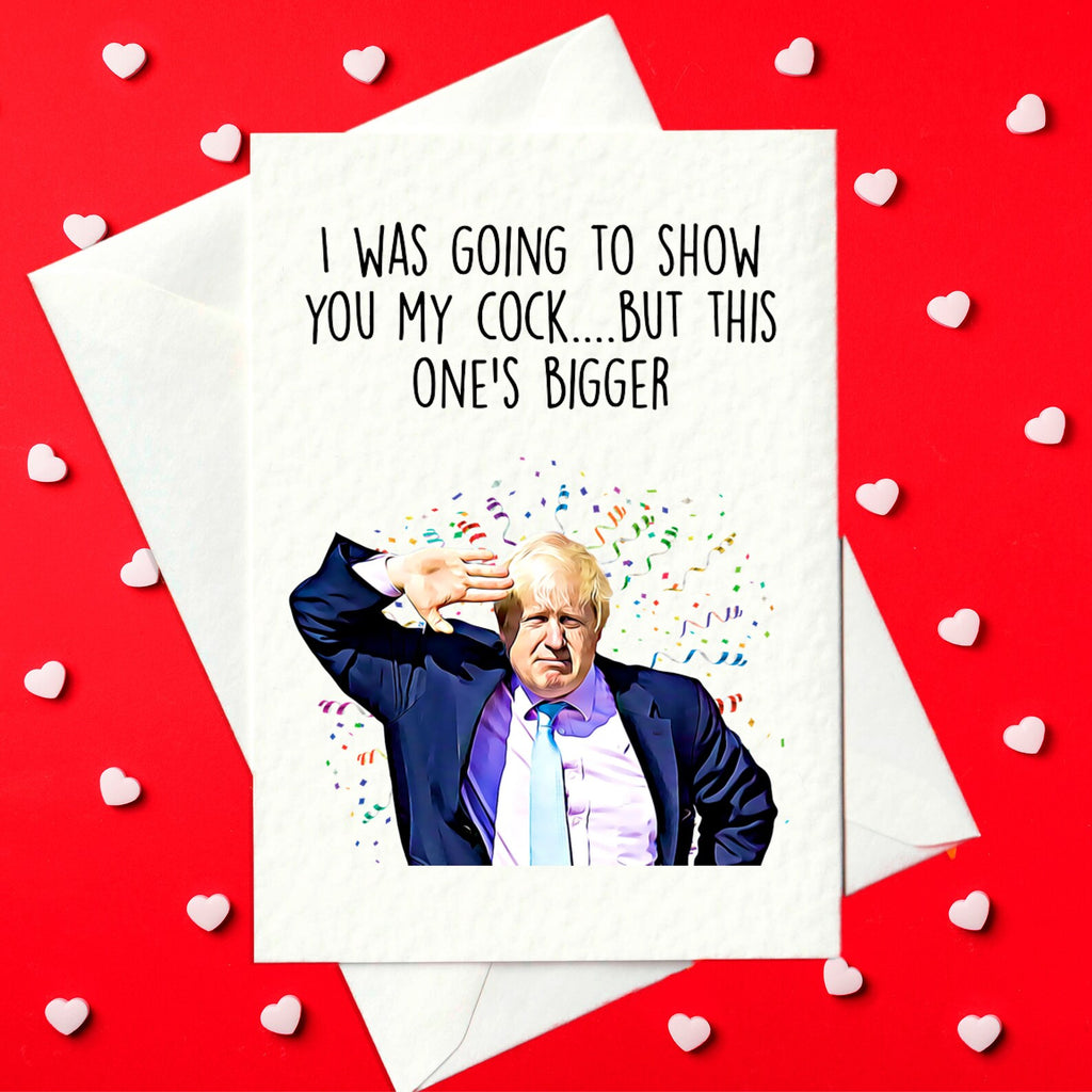 I was going to show you my cock - but this one's bigger - Funny Boris themed Valentine's day card (A6)