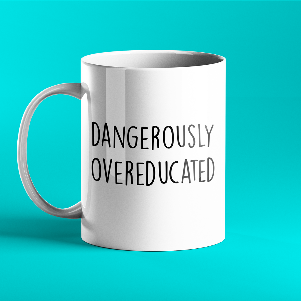 Dangerously Overeducated - funny gift mug
