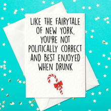 Load image into Gallery viewer, Fairytale of New York Christmas Card - You&#39;re Not Politically Correct and Best Enjoyed When Drunk (A6)