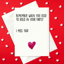 Load image into Gallery viewer, Remember When You Used To Hold In Your Farts? I Miss That - Funny Valentine&#39;s Day Card (A6)