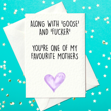 Load image into Gallery viewer, Along With &#39;Goose&#39; and &#39;Fucker&#39;, You&#39;re One Of My Favourite Mothers - Rude Mother&#39;s Day Card (A6)