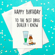 Load image into Gallery viewer, Happy Birthday to the best drug dealer I know - Funny birthday card for a pharmacist - pharmacist card (A6)