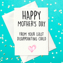 Load image into Gallery viewer, Happy Mother&#39;s Day From Your Least Disappointing Child - Funny Mother&#39;s Day Card (A6)