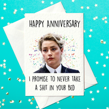 Load image into Gallery viewer, Happy Anniversary - I promise to never take a shit in your bed - Amber Heard - Johnny Depp - Anniversary Card (A6)