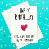 Happy Birth_ay (You can give me the D tonight) - Funny Birthday card for boyfriend / husband (A6)