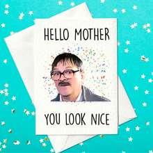 Load image into Gallery viewer, Hello Mother - You Look Nice - Friday Night Dinner Mother&#39;s Day Card (A6)