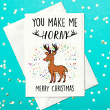 You Make Me Horny - Rude Christmas Card (A6)