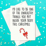 I'd like to be one of the unhealthy things you put inside your body this Christmas. Rude Christmas Card