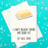 I can't believe you're not dead yet, get well soon - rude get well card (A6)