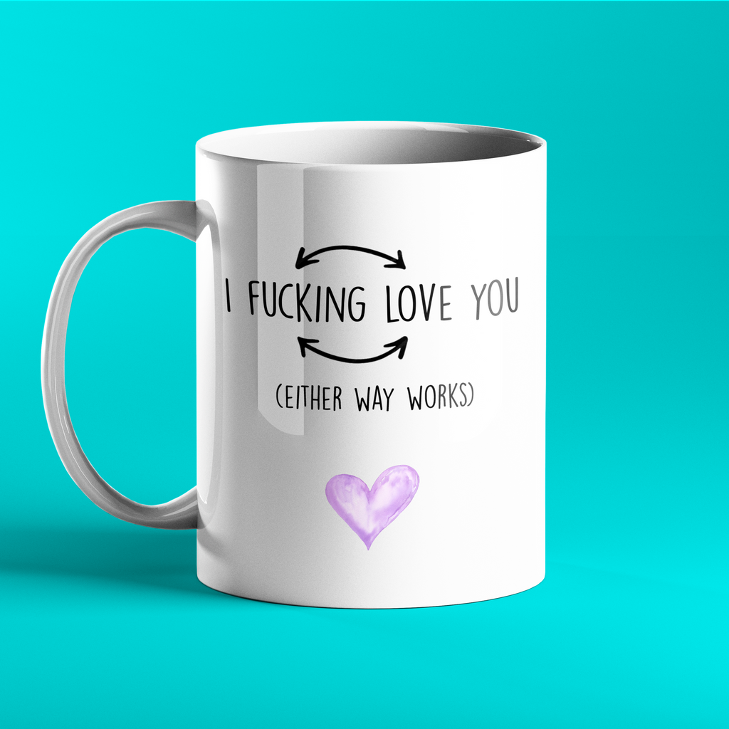 I fucking love you (either way works) - Rude Personalised Mug - Great gift for partner