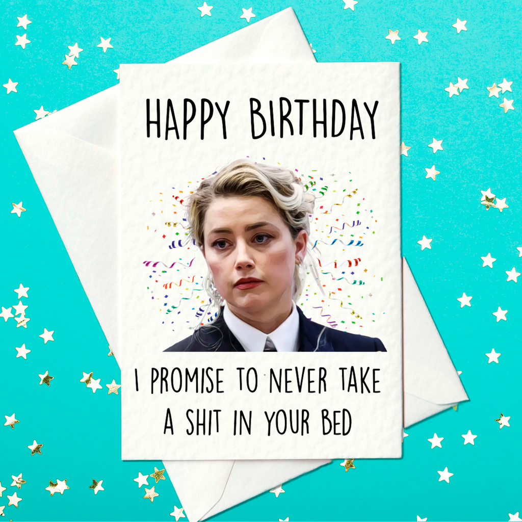 Happy Birthday - I promise to never take a shit in your bed - Amber Heard - Johnny Depp - Birthday Card (A6)