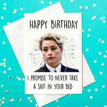 Load image into Gallery viewer, Happy Birthday - I promise to never take a shit in your bed - Amber Heard - Johnny Depp - Birthday Card (A6)