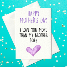 Load image into Gallery viewer, Happy Mother&#39;s Day - I Love You More Than My Brother Does - Funny Mother&#39;s Day Card