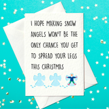 I hope making snow angels won't be the only chance you get to spread your legs this Christmas - rude Christmas card (A6).