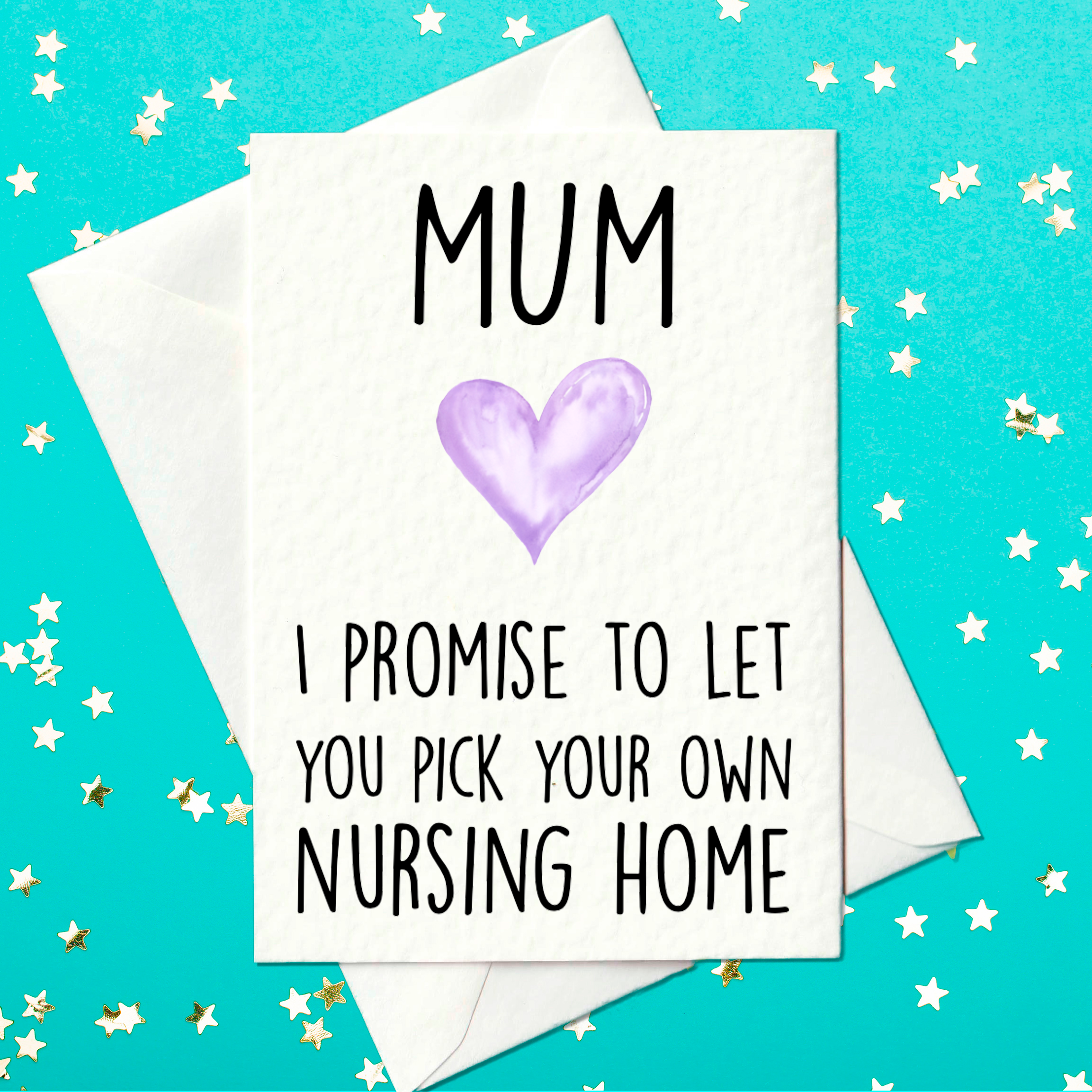 Mum - I Promise To Let You Pick Your Own Nursing Home - Funny Mother's Day Card