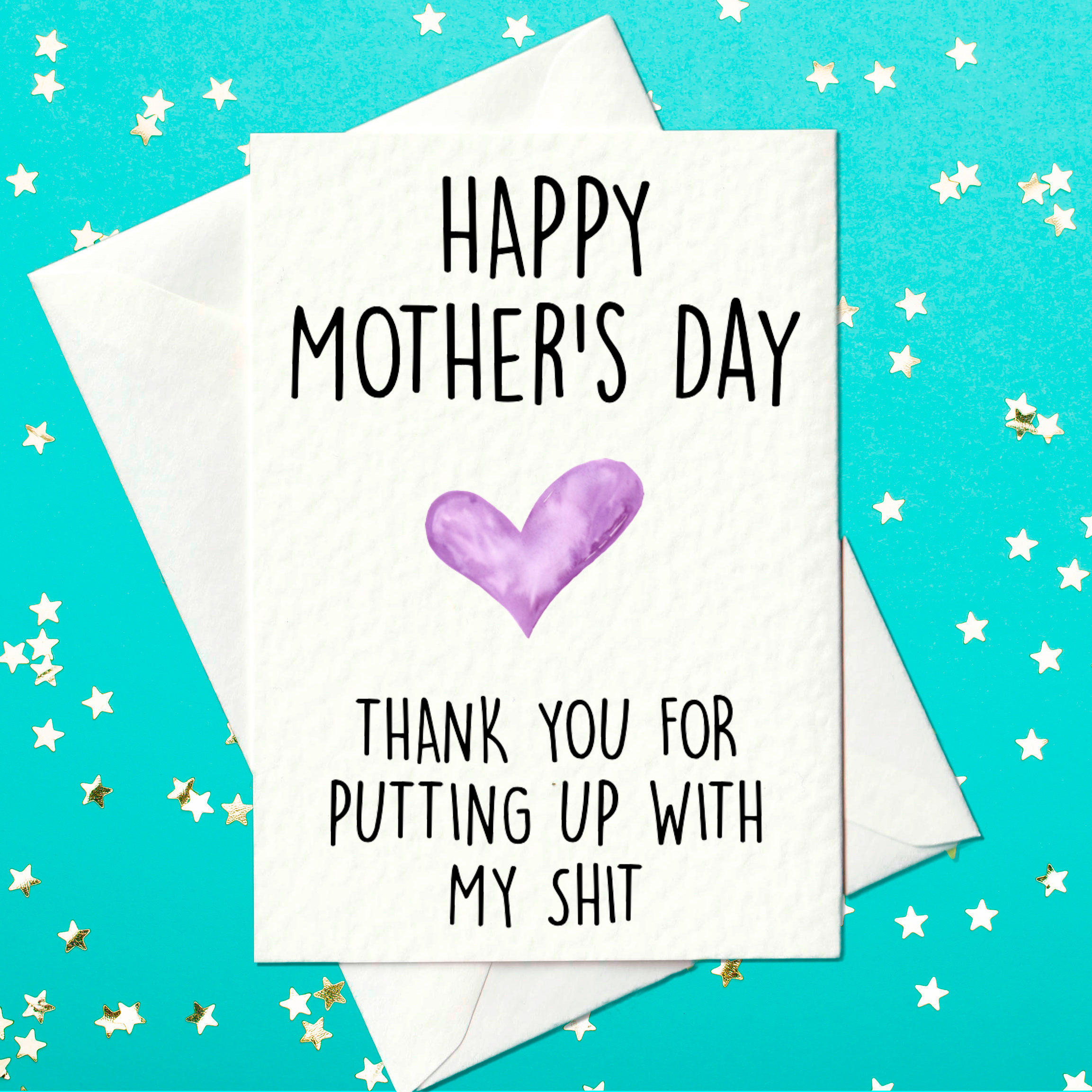 Happy Mothers day - Thank You For Putting Up With My Shit