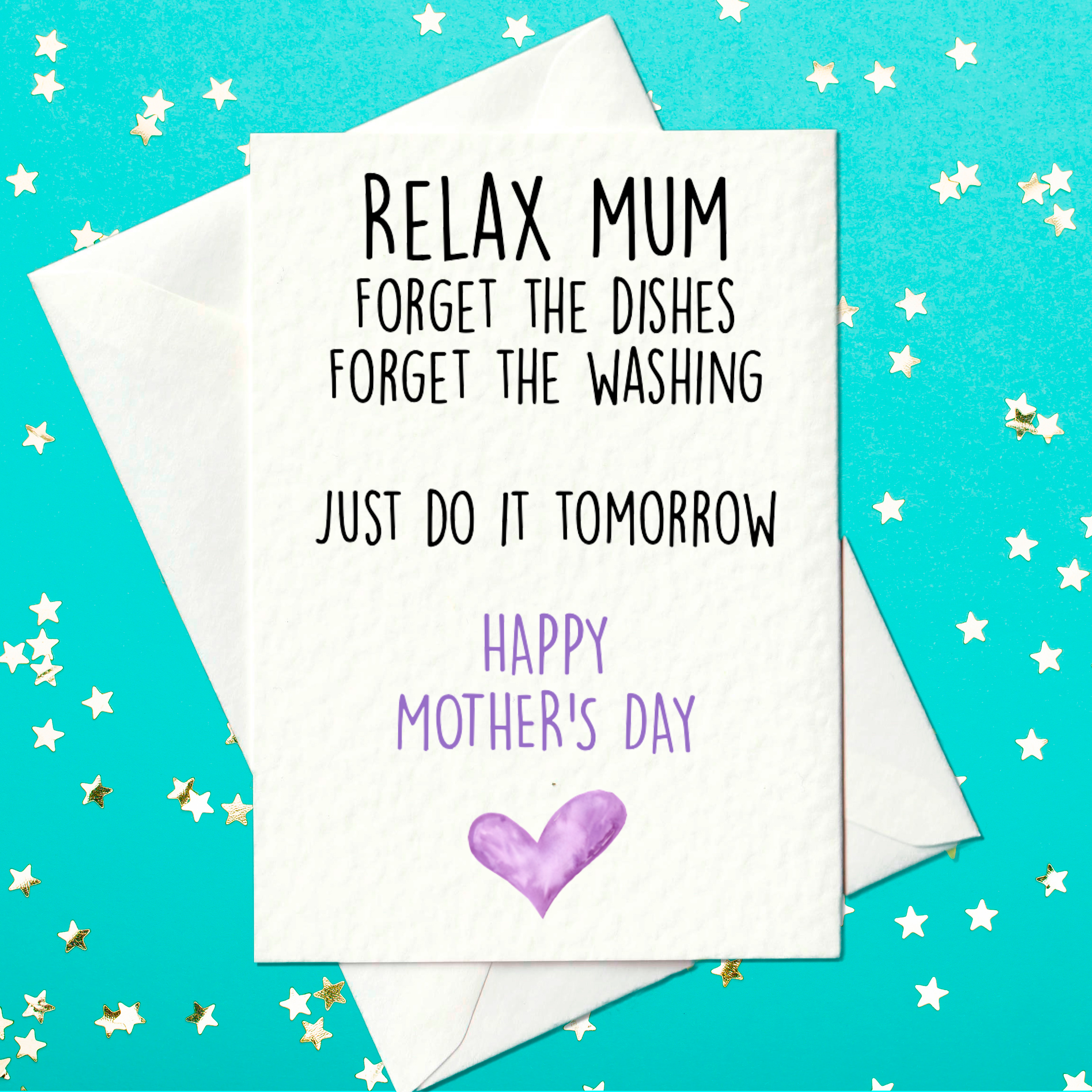 Relax Mum - Forget The Dishes, Forget The Washing... Just Do It Tomorrow - Funny Mother's Day Card