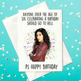 Anyone over the age of six celebrating a birthday should go to hell - Rosa Diaz - Brooklyn Nine-Nine Birthday Card (A6)