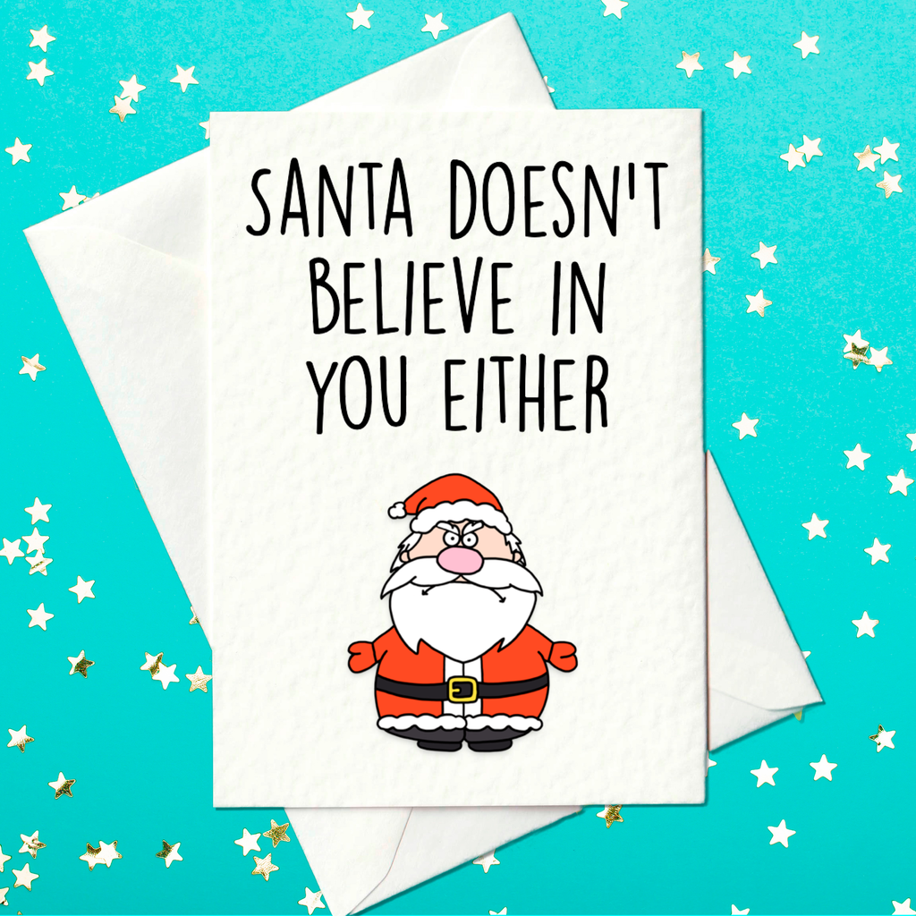 Santa Doesn't Believe in You Either – Funny Christmas Card (A6)