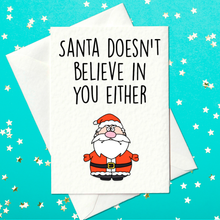 Load image into Gallery viewer, Santa Doesn&#39;t Believe in You Either – Funny Christmas Card (A6)