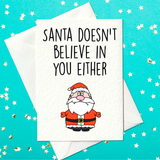 Santa Doesn't Believe in You Either – Funny Christmas Card (A6)