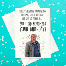 Load image into Gallery viewer, Sheep shearing, cultivating, drilling, hedge cutting.  I’m shit at all of them.  But I did remember your birthday!– Funny Jeremy Clarkson Birthday Card, Clarkson&#39;s Farm (A6)