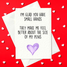 Load image into Gallery viewer, I&#39;m glad you have small hands - they make me feel better about the size of my cock - Rude 2022 Valentine&#39;s Day Card (A6)