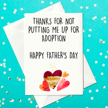 Load image into Gallery viewer, Thanks for not putting me up for adoption - Funny Father&#39;s Day Card (A6)