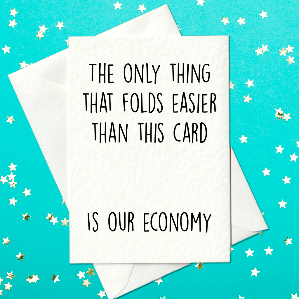 The only thing that folds easier than this card - is our economy - Funny birthday card (A6)