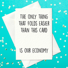 Load image into Gallery viewer, The only thing that folds easier than this card - is our economy - Funny birthday card (A6)