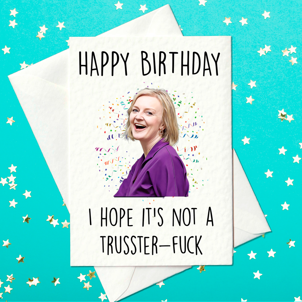 Happy Birthday - I hope it’s not a trusster-fuck - Liz Truss Birthday Card(A6)