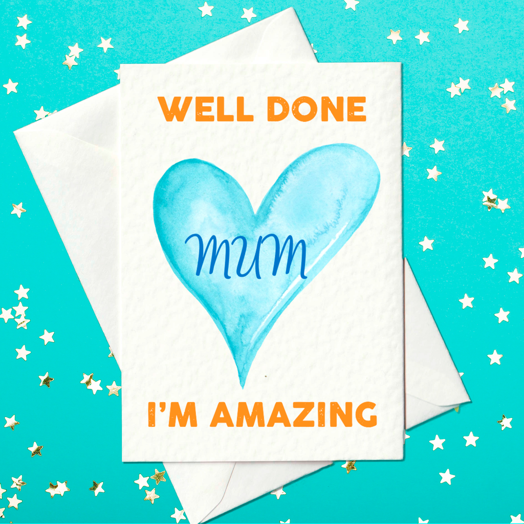 Well Done Mum I'm Amazing - Funny Mother's Day Card (A6)