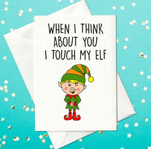 Load image into Gallery viewer, When I Think About You I Touch My Elf – Cheeky Christmas Card (A6)