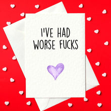 Load image into Gallery viewer, I&#39;ve had worse fucks - Rude Valentine&#39;s Day Card (A6)