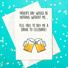 Load image into Gallery viewer, Father&#39;s day would be nothing without me - Funny Father&#39;s Day Card