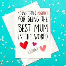 Load image into Gallery viewer, You&#39;ve tested positive for being the best mum in the world - Funny Mother&#39;s Day Card (A6)