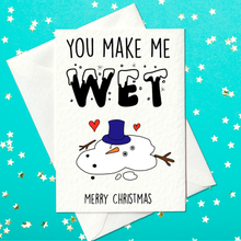 Load image into Gallery viewer, You Make Me Wet - Rude Christmas Card