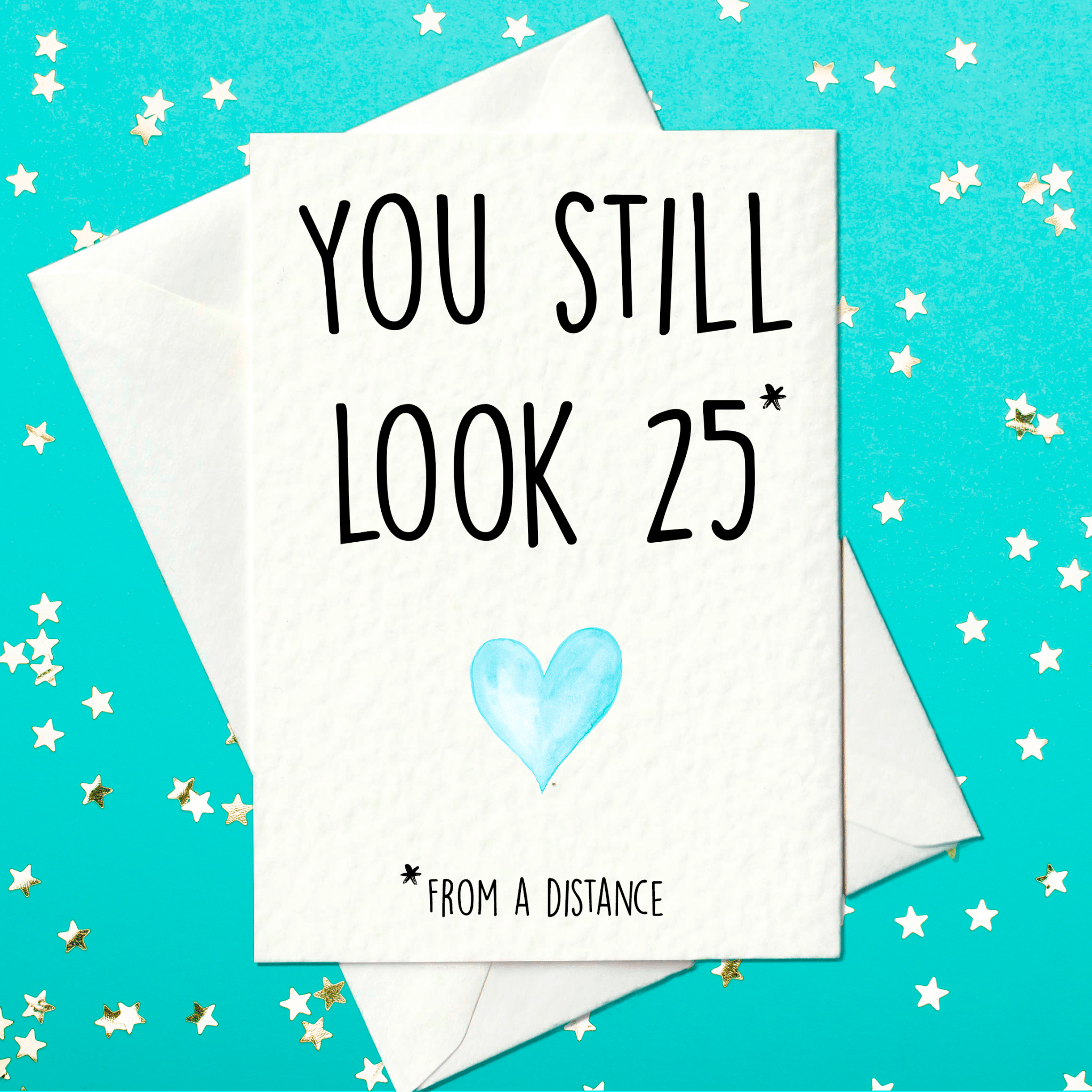 Funny birthday card - you still look 25 from a distance