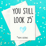 You still look 25......from a distance (A6)