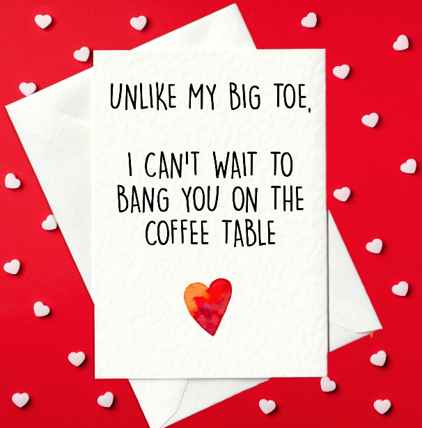 Unlike My Big Toe, I Can't Wait To Bang You On The Coffee Table - Rude Valentine's Day Card