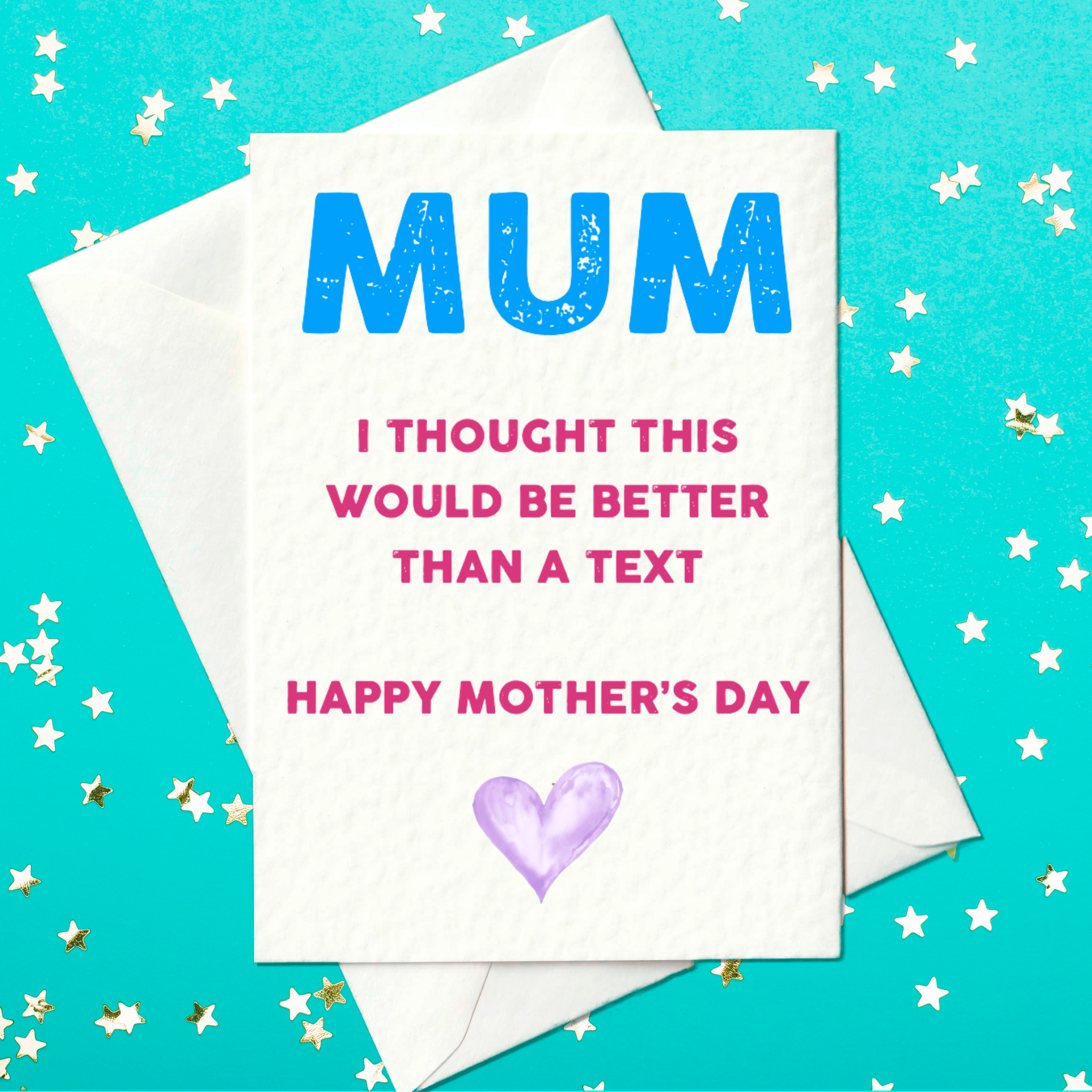 Mum I thought this would be better than a text - Happy Mother's Day card