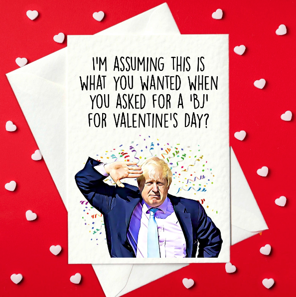 I'm Assuming This Is What You Wanted When You Asked For A 'BJ' For Valentine's Day? Rude, Funny Boris Johnson Valentine's Day Card