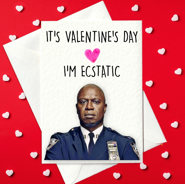 It's Valentine's Day - I'm Ecstatic - Captain Holt, Brooklyn Nine-Nine Valentine's Card