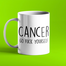 Load image into Gallery viewer,  Cancer. Go Fuck Yourself Mug